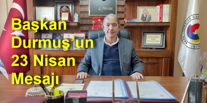 Kars Ticaret Borsası Başkanı Metin Durmuş’un 23 Nisan Mesajı