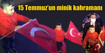 15 Temmuz’un minik kahramanı