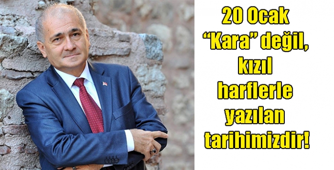 20 Ocak “Kara” değil, kızıl harflerle yazılan tarihimizdir!