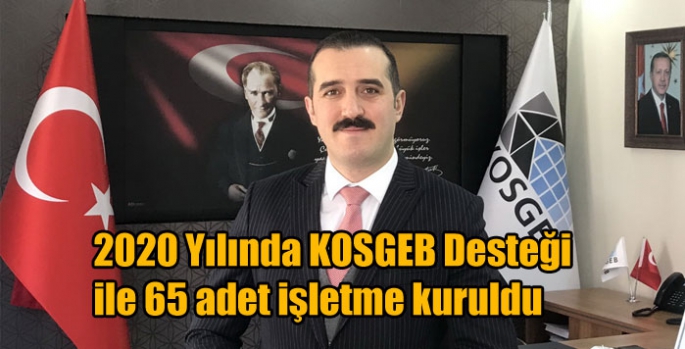 2020 Yılında KOSGEB Desteği ile 65 adet işletme kuruldu