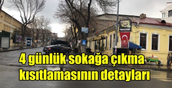 4 günlük sokağa çıkma kısıtlamasının detayları