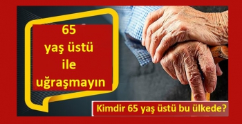 65 yaş üstü ile uğraşmayın