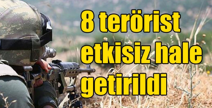 8 terörist etkisiz hale getirildi