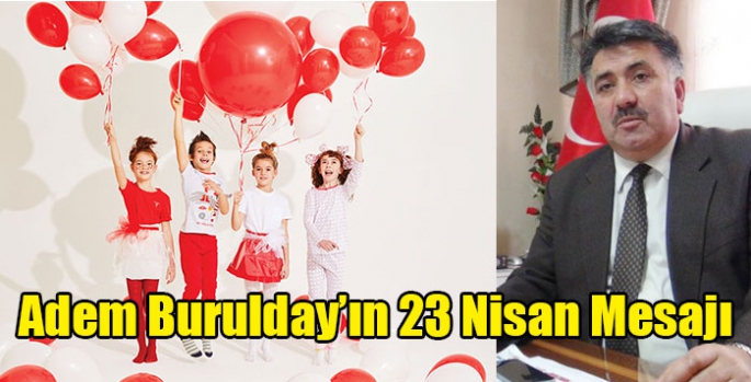 Adem Burulday’ın 23 Nisan Mesajı