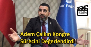 Adem Çalkın Kongre Sürecini Değerlendirdi