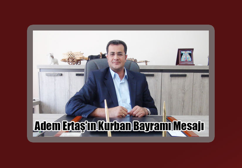 Adem Ertaş’ın Kurban Bayramı Mesajı