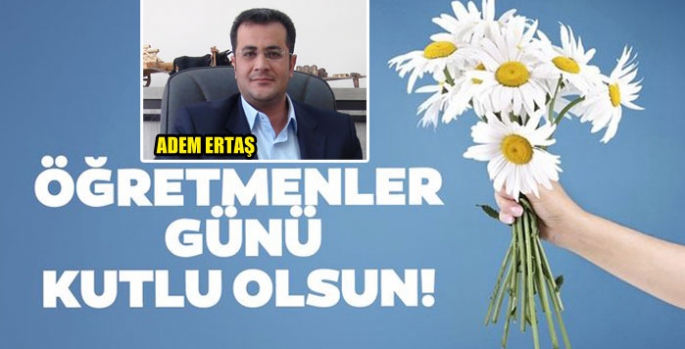 Adem Ertaş’ın Öğretmenler Günü Mesajı