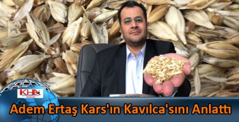 Adem Ertaş Kars'ın Kavılca'sını Anlattı