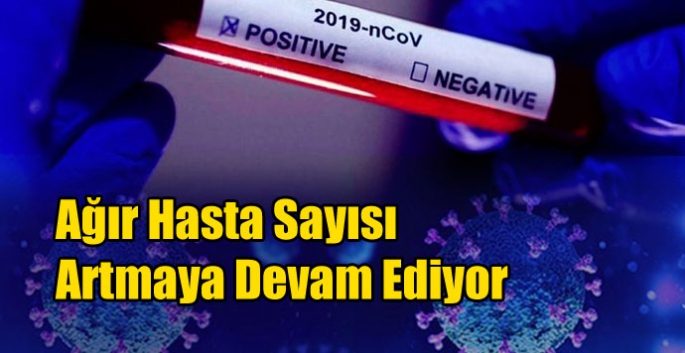 Ağır Hasta Sayısı Artmaya Devam Ediyor