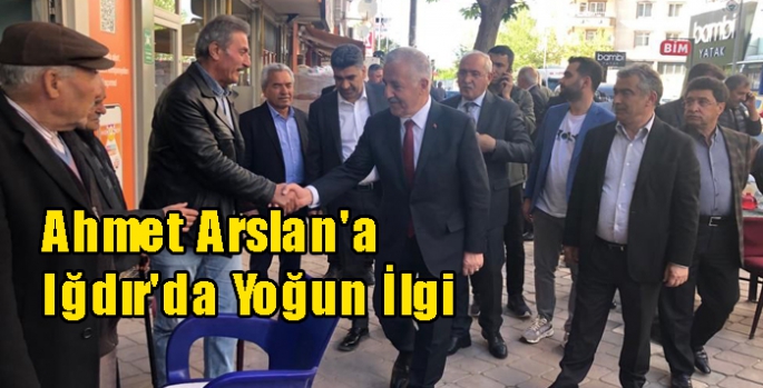 Ahmet Arslan'a Iğdır'da Yoğun İlgi