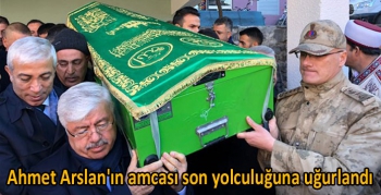 Ahmet Arslan'ın amcası son yolculuğuna uğurlandı