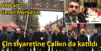 AK Parti Genel Merkezin Çin ziyaretine Çalkın da katıldı
