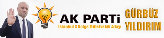 AK Parti İstanbul 3 Bölge Milletvekili Adayı Gürbüz Yıldırım