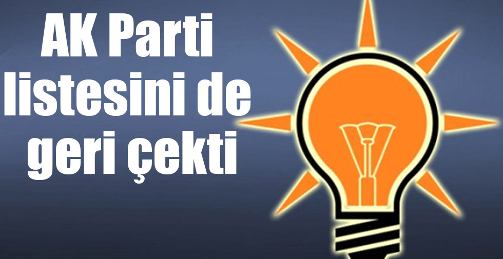 AK Parti listesini de geri çekti