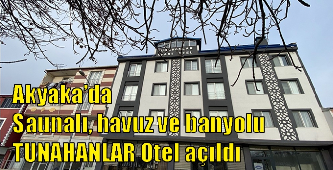 Akyaka’da saunalı, havuz ve banyolu Tunahanlar Otel açıldı