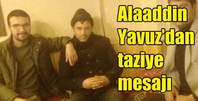 Alaaddin Yavuz’dan taziye mesajı