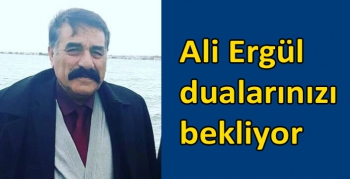 Ali Ergül dualarınızı bekliyor