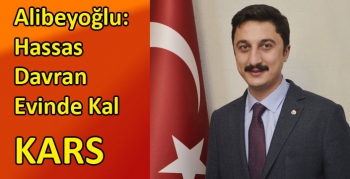 Alibeyoğlu; Hassas Davran Evinde Kal Kars