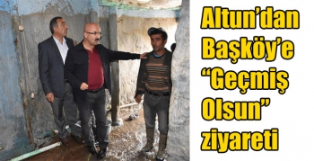 Altun’dan Başköy’e “Geçmiş Olsun” ziyareti