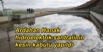 Ardahan Hanak hidroelektrik santralinin kesin kabulü yapıldı