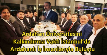 Ardahan Üniversitesini Kalkındırma Vakfı İstanbul’da Ardahanlı İş İnsanlarıyla Buluştu