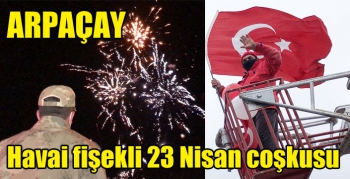 Arpaçay’da havai fişekli 23 Nisan coşkusu