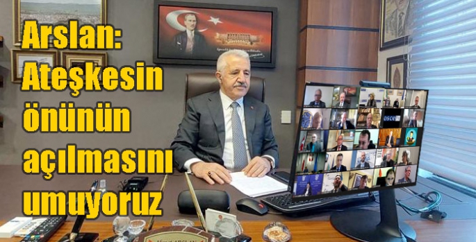 Arslan: Ateşkesin önünün açılmasını umuyoruz