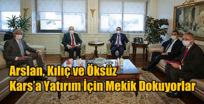 Arslan, Kılıç ve Öksüz Kars’a Yatırım İçin Mekik Dokuyorlar