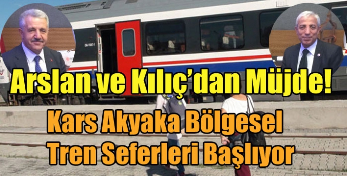 Arslan ve Kılıç’dan Müjde! Kars Akyaka Bölgesel Tren Seferleri Başlıyor