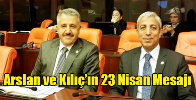 Arslan ve Kılıç’ın 23 Nisan Mesajı