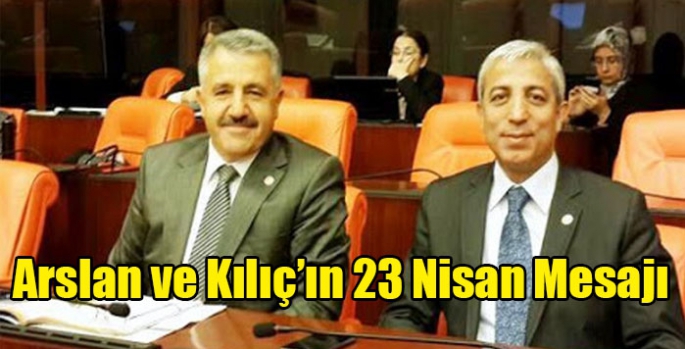 Arslan ve Kılıç’ın 23 Nisan mesajı