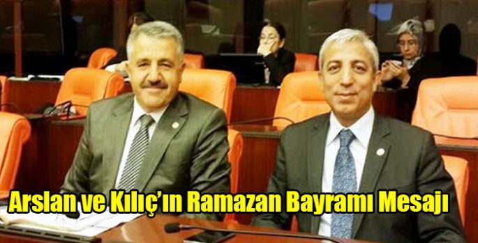 Arslan ve Kılıç’ın Ramazan Bayramı Mesajı