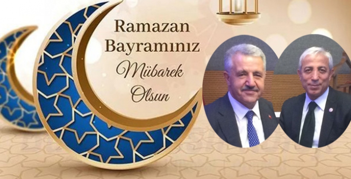 Arslan ve Kılıç’ın Ramazan Bayramı Mesajı