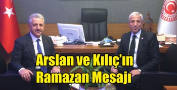 Arslan ve Kılıç’ın Ramazan Mesajı