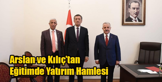 Arslan ve Kılıç’tan Eğitimde Yatırım Hamlesi