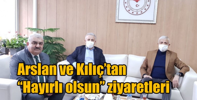 Arslan ve Kılıç’tan “Hayırlı olsun” ziyaretleri