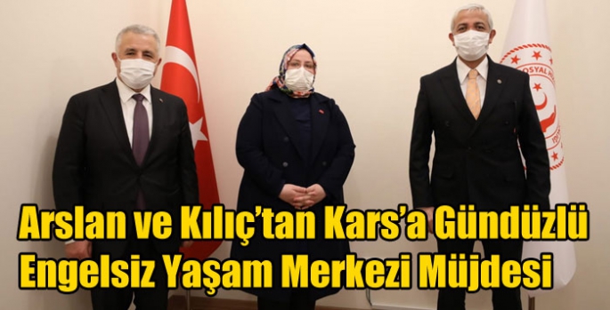 Arslan ve Kılıç’tan Kars’a Gündüzlü Engelsiz Yaşam Merkezi Müjdesi