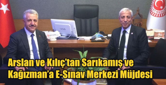 Arslan ve Kılıç’tan Sarıkamış ve Kağızman’a E-Sınav Merkezi Müjdesi