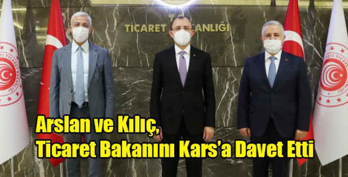 Arslan ve Kılıç, Ticaret Bakanını Kars’a Davet Etti