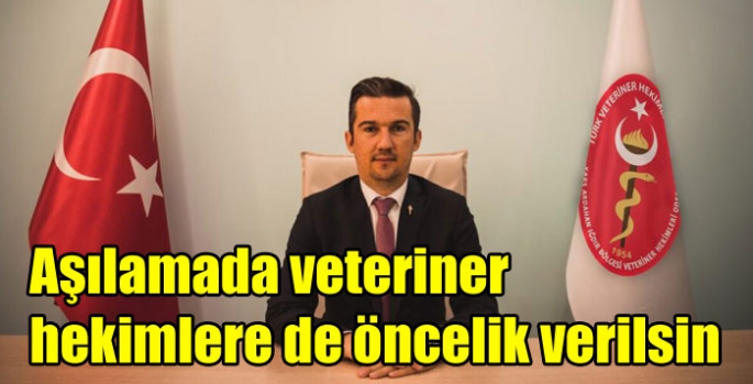 Aşılamada veteriner hekimlere de öncelik verilsin