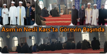 Asım'ın Nesli Kars’ta Görevin Başında