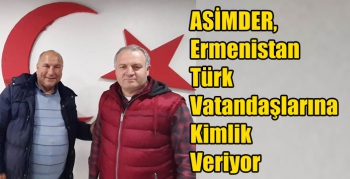 ASİMDER, Ermenistan Türk Vatandaşlarına Kimlik Veriyor