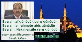 Ataman Adıgüzel’in Ramazan bayramı Mesajı
