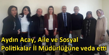 Aydın Acay, Aile ve Sosyal Politikalar İl Müdürlüğüne veda etti