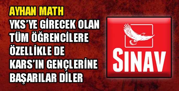 Ayhan Math, YKS’ye girecek olan tüm öğrencilere özellikle de Kars’ın gençlerine başarılar diler