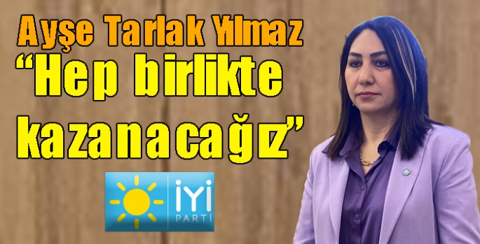 Ayşe Tarlak Yılmaz: Hep birlikte kazanacağız