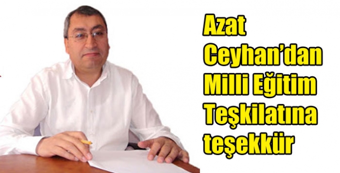 Azat Ceyhan’dan Milli Eğitim Teşkilatına teşekkür