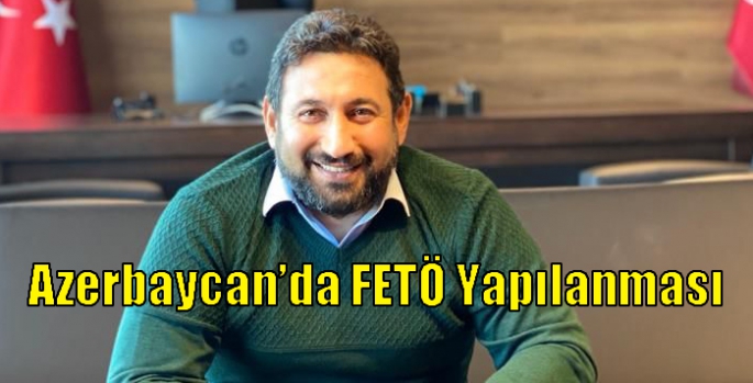 Azerbaycan’da FETÖ Yapılanması