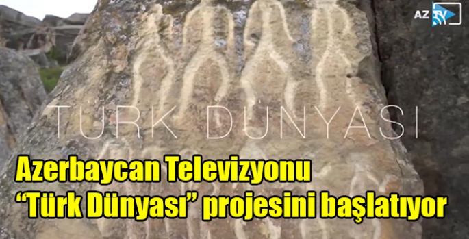 Azerbaycan Televizyonu “Türk Dünyası” projesini başlatıyor