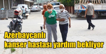 Azerbaycanlı kanser hastası yardım bekliyor